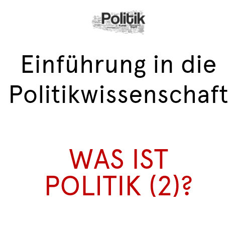 Öffnen Themenfeld 3: Was ist Politik (2)?