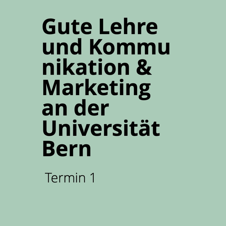 Öffnen Einführungsveranstaltung 5: Gute Lehre und Kommunikation & Marketing an der Universität Bern (18.03.2024)