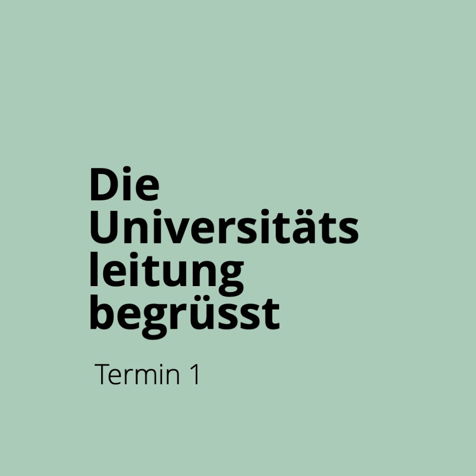 Öffnen Einführungsveranstaltung 1: Die Universitätsleitung begrüsst - Montag, 17. Februar 2025 - 9.30 -13.30 Uhr mit Mittagessen