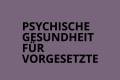Öffnen Psychische Gesundheit für Vorgesetzte