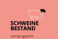 Öffnen Lernprogramm Schweinebestand - Version 2 (öffentlich)